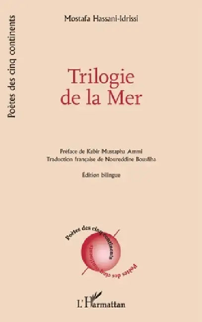 Trilogie de la Mer: Édition bilingue by Mostafa Hassani-Idrissi, Kebir Mustapha Ammi, Noureddine Bousfiha