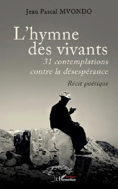 L'hymne des vivants: 31 contemplations contre la désespérance - Récit poétique by Jean Pascal Mvondo