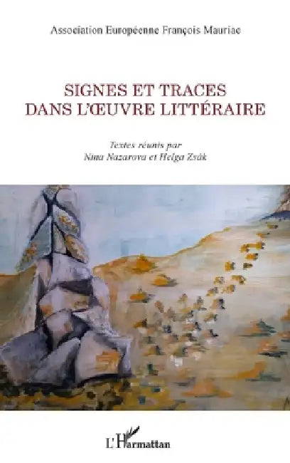 Signes et traces dans l'oeuvre littéraire by Association Européenne François Mauria, Nina Nazarova, Helga Zsák
