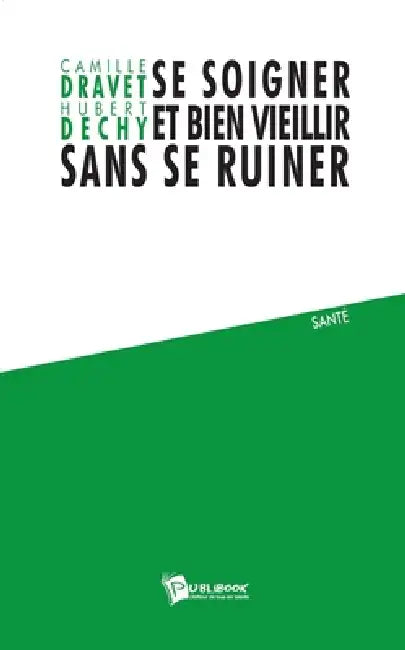 Se soigner et bien vieillir sans se ruiner by Hubert Déchy, Camille Dravet