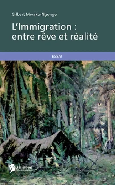 L'Immigration: entre rêve et réalité by Gilbert Mwako-Ngongo