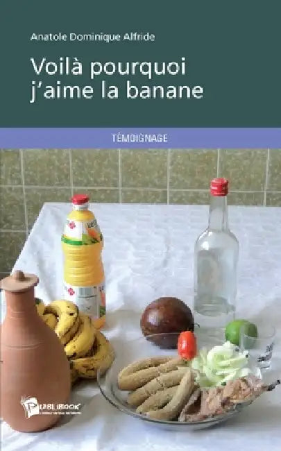 Voilà pourquoi j'aime la banane by Anatole Dominique Alfride