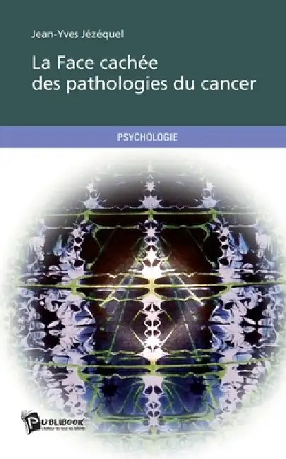 La Face cachée des pathologies du cancer by Jean-Yves Jézéquel