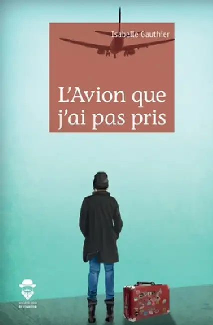 L'Avion que j'ai pas pris by Isabelle Gauthier