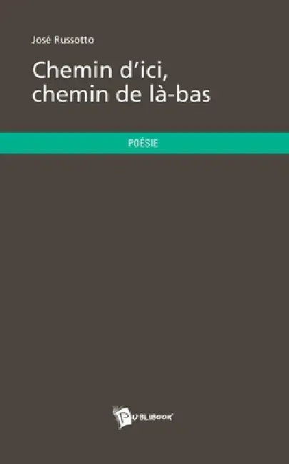 Chemin d'ici, chemin de là-bas by José Russotto
