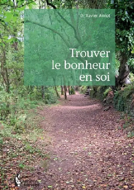 Trouver le bonheur en soi by Xavier Amiot