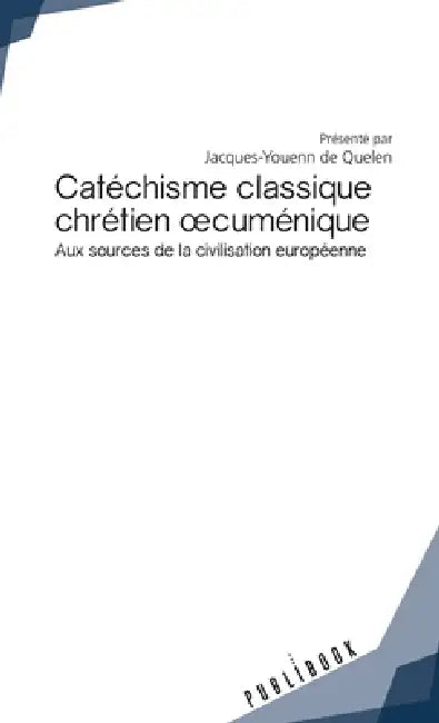 Catéchisme classique chrétien oecuménique by Jacques-Youenn de Quelen