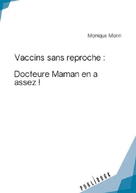 Vaccins sans reproche: Docteure Maman en a assez ! by Monique Morin