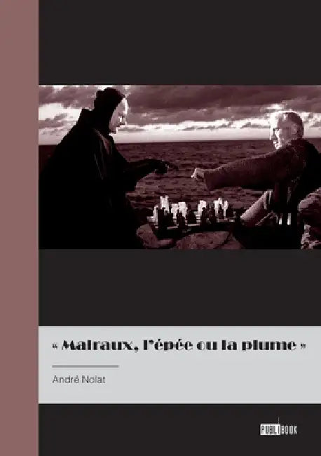 Malraux, l'épée et la plume by André Nolat