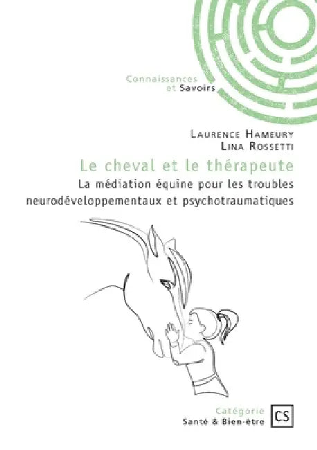 Le cheval et le thérapeute: La médiation équine pour les troubles neurodéveloppementaux et psychotraumatiques by Laurence Hameury, Lina Rossetti