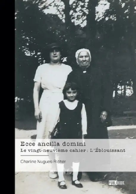 Ecce ancilla domini - Le vingt-neuvième cahier: L'Éblouissant: Sonnets by Charline Nugues-Richer