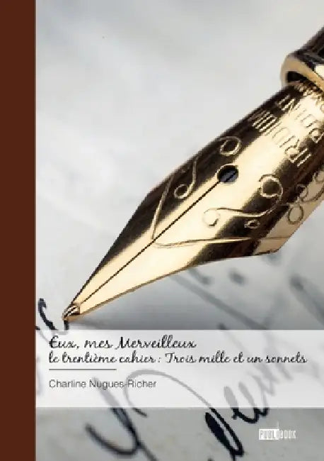 Eux, mes Merveilleux - le trentième cahier: Trois mille et un sonnets by Charline Nugues-Richer