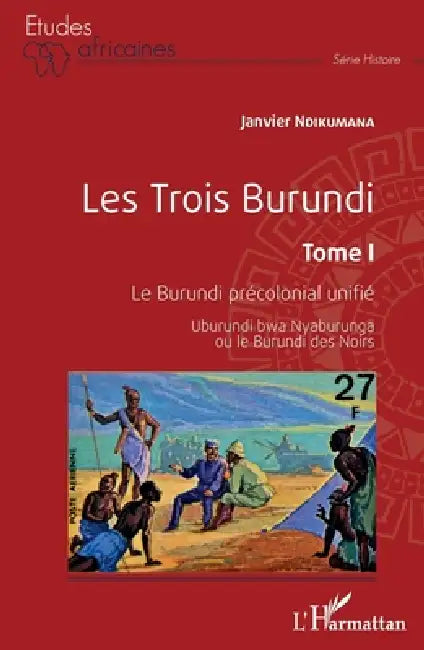 Les Trois Burundi Tome I: Le Burundi précolonial unifié Uburundi bwa Nyaburunga ou le Burundi des Noirs by Janvier Ndikumana