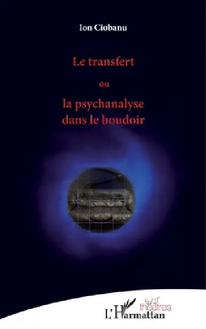 Le transfert ou la psychanalyse dans le boudoir by Ciobanu Ion