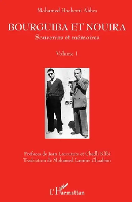 Bourguiba et Nouira: Souvenirs et mémoires Volume 1 by Abbes Mohamed Hachemi