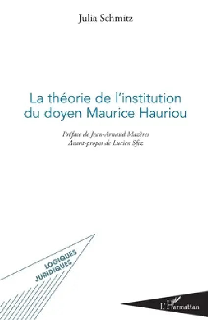 La théorie de l'institution du doyen Maurice Hauriou by Schmitz Julia