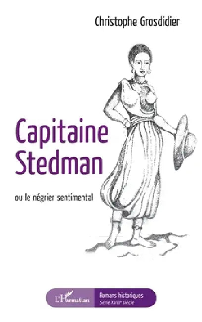 Capitaine Stedman: ou le négrier sentimental by Grosdidier Christophe