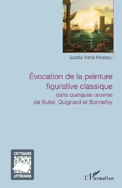 Évocation de la peinture figurative classique: dans quelques oeuvres de Butor, Quignard et Bonnefoy by Yahia Khabou Saadia