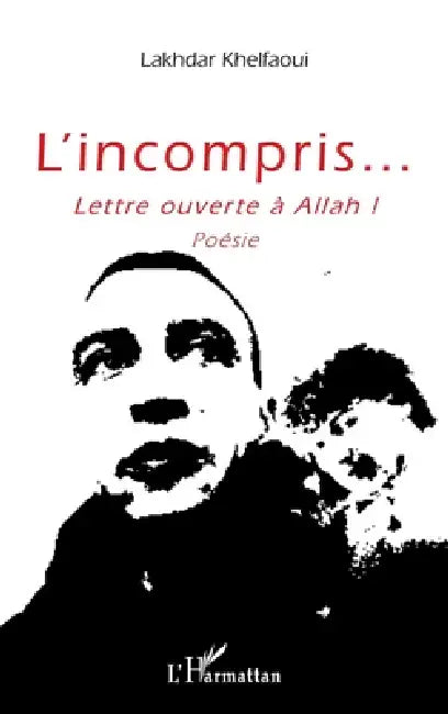 L'incompris...: Lettre ouverte à Allah ! Poésie by Khelfaoui Lakhdar