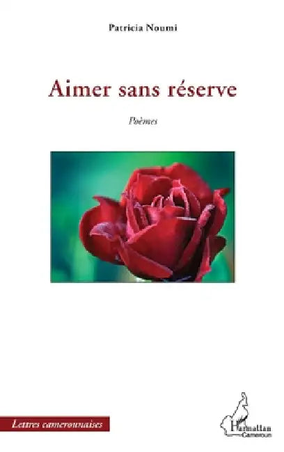 Aimer sans réserve by Noumi Patricia