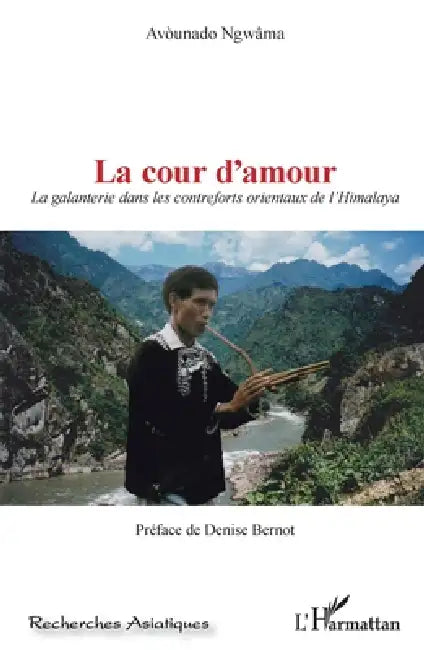 La cour d'amour: La galanterie dans les contreforts orientaux de l'Himalaya by Laoyeepa Dessaint Maneerat