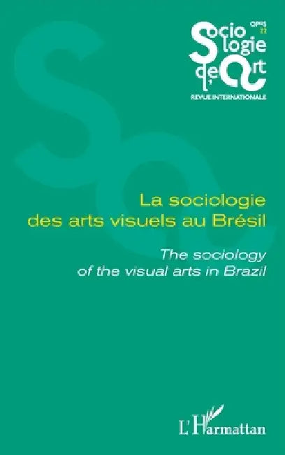 La sociologie des arts visuels au Brésil: The sociology of the visual arts in Brazil by Florent Gaudez