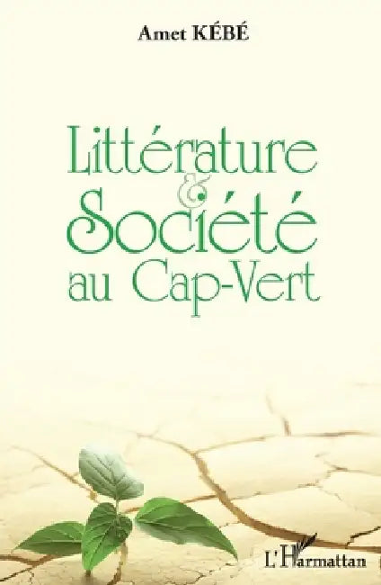 Littérature et société au Cap-Vert by Kebe Amet