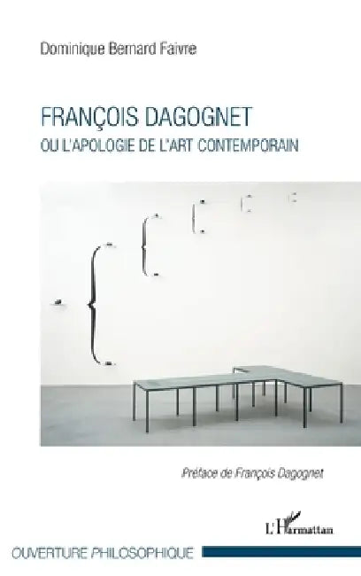 François Dagognet ou l'apologie de l'art contemporain by Dominique Bernard Faivre