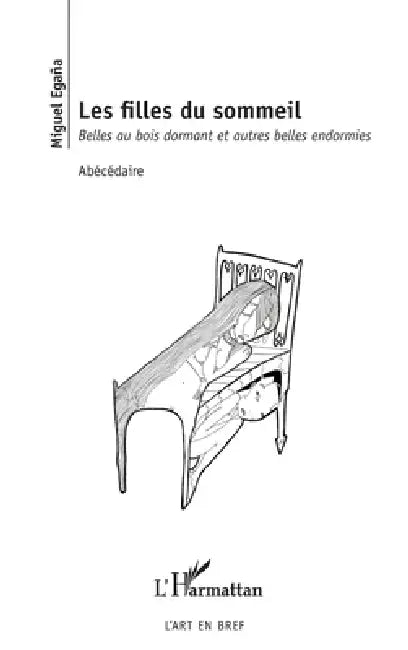 Les filles du sommeil: Belles au bois dormant et autres belles endormies Abécédaire by Egana Miguel