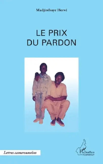 Le prix du pardon: Théâtre by Madjirebaye Herve