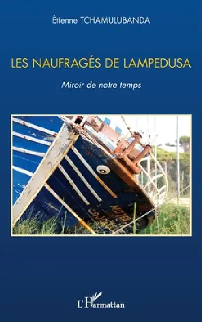 Les naufragés de Lampedusa: Miroir de notre temps by Tchamulubanda Etienne