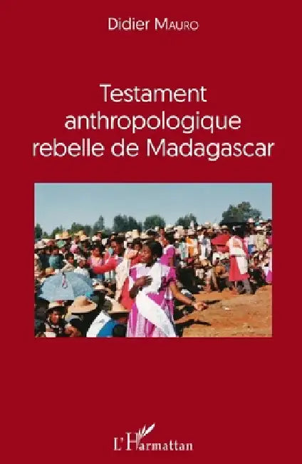 Testament anthropologique rebelle de Madagascar by Didier Mauro