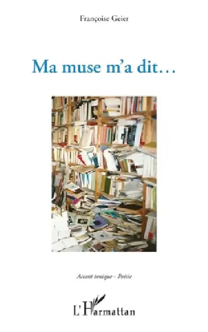 Ma muse m'a dit... by Geier Francoise
