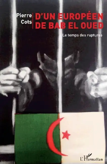 D'un Européen de Bab El Oued: Le temps des ruptures by Pierre Cots