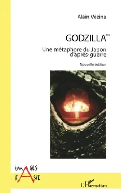 Godzilla MD: Une métaphore du Japon d'après-guerre Nouvelle édition; illustrations en couleurs by Vezina