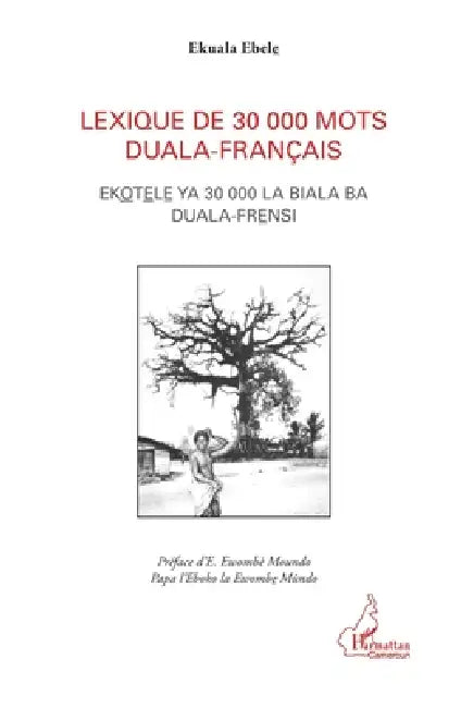 Lexique de 30 000 mots duala-français: Ekotele YA 30 000 La Biala Ba Duala Frensi by Moïse Ekwalla Ebellè