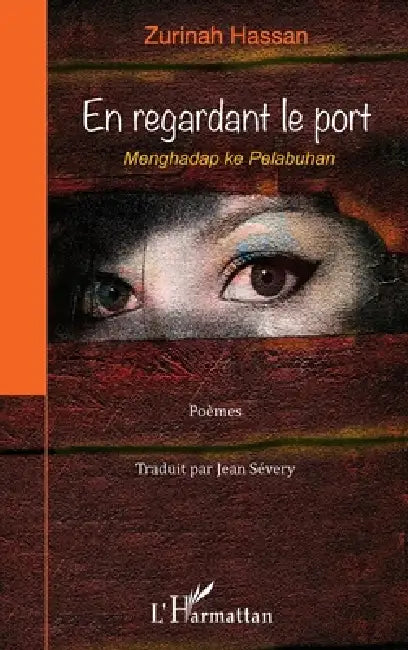 En regardant le port: Menghadap ke Pelabuhan Poèmes bilingues: malaisien, français by Menghadap Ke Pelabuhan