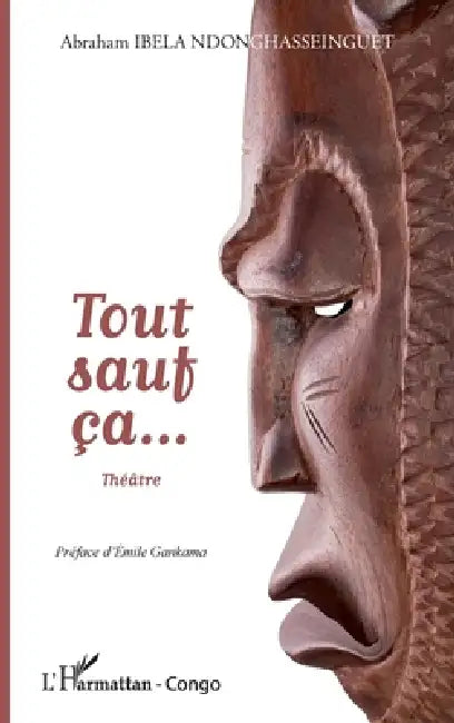 Tout sauf ça... Théâtre by Ibela Ndonghasseinguet Abraham