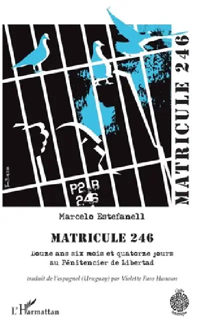Matricule 246: Douze ans six mois et quatorze jours au Pénitencier de Libertad by Violette Faro Hanoun