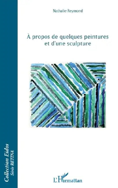 À propos de quelques peintures et d'une sculpture by Reymond Nathalie
