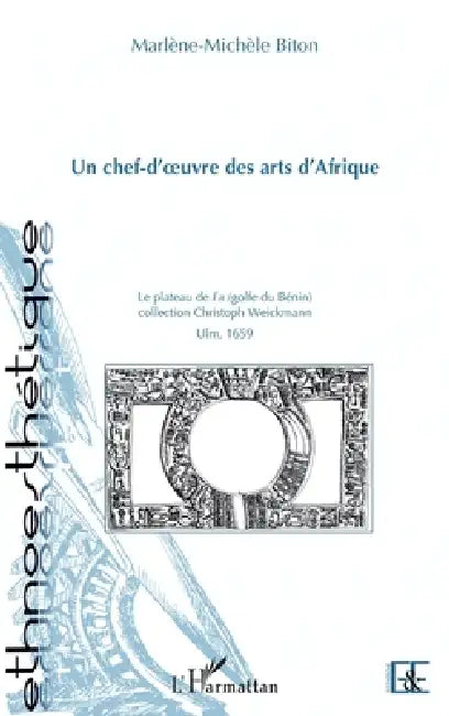 Un chef-d'oeuvre des arts d'Afrique: La plateau de Fa (golfe du Bénin), collection Christoph Weickmann Ulm, 1659 by Marlène-Michèle Biton