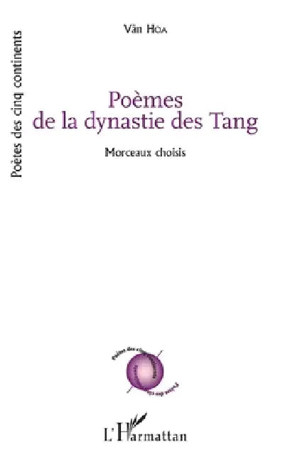 Poèmes de la dynastie des Tang: Morceaux choisis (transcription phonétique du texte original chinois, traduction vietnamienne et traduction française) by Hoa Van (+)
