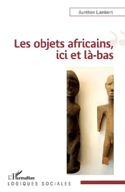 Les objets africains, ici et là-bas by Aurélien Lambert