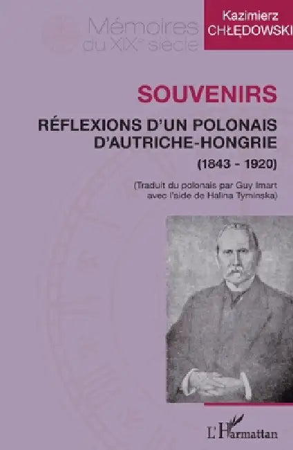 Souvenirs: Réflexions d'un polonais d'Autriche-Hongrie (1843-1920) by Imart Guy