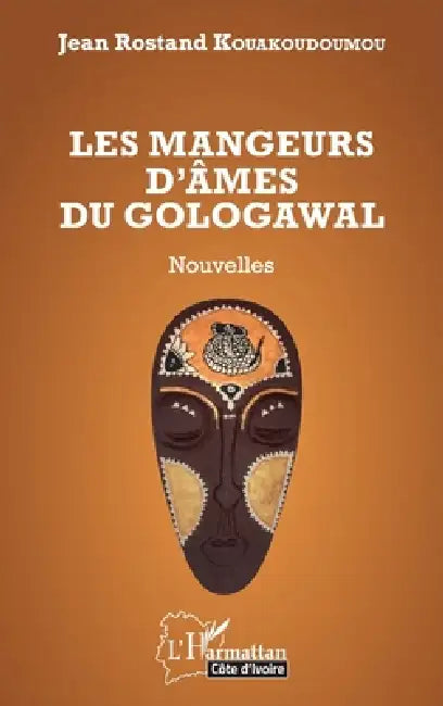Les mangeurs d'âmes du Gologawal by Kouakoudoumou Jean Rostand