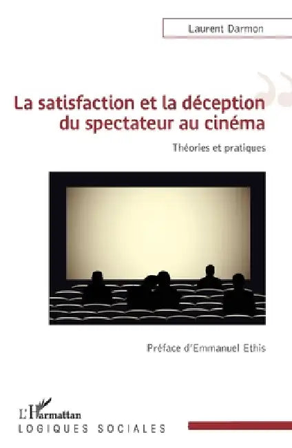La satisfaction et la déception du spectateur au cinéma: Théories et pratiques by Laurent Darmon