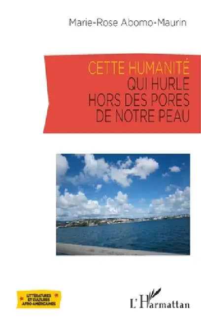 Cette humanité qui hurle hors des pores de notre peau by Marie-Rose Abomo-Mvondo Maurin