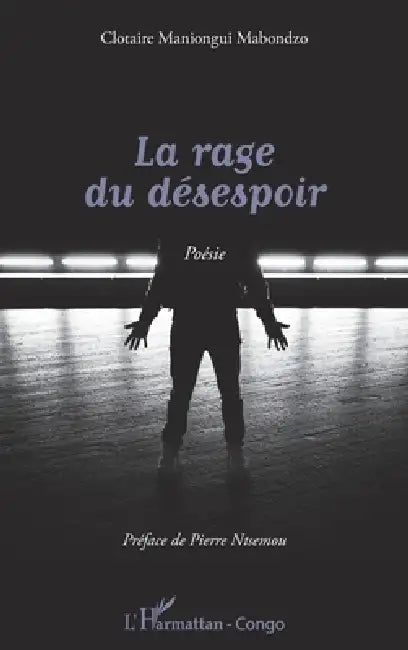La rage du désespoir by Maniongui Mabondzo Clotaire
