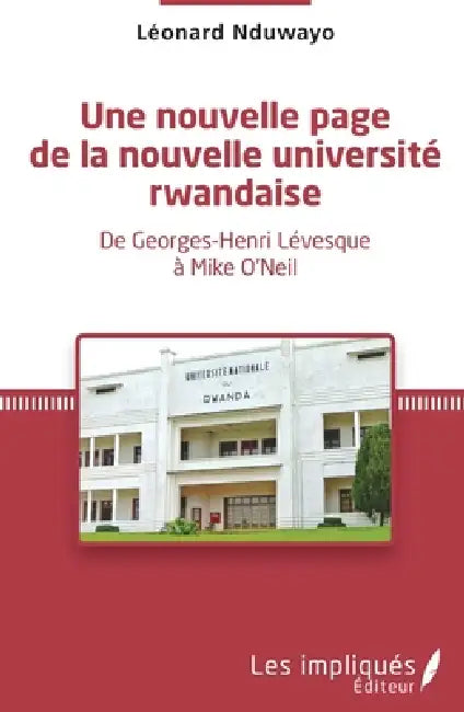 Une nouvelle page de la nouvelle université rwandaise: De Georges-Henri Lévesque à Mike O'Neil by Nduwayo Leonard