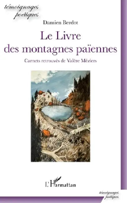 Le livre des montagnes païennes: Carnets retrouvés de Valére Méziers by Damien Berdot